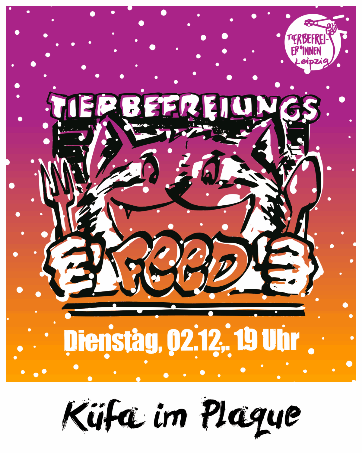 Farbverlauf von tiefrosa zu orange mit Schneeflocken Oben rechts das Logo der Tierbefreier*innen Mittig ein Waschbär mit Gabel und Löffel in der Hand über dem Tierbefreiungs- und auf dessen Teller Feed steht. Darunter steht Dienstag, 02.12., 19 Uhr Im Footer yunlesen: Küfa im Plaque
